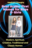 Best Arabic First Names for Boys & Girls: Modern, Spiritual, Creative, Traditional and Classic Names B08YQMBZ3F Book Cover
