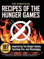 Unofficial Recipes of the Hunger Games: 187 Recipes Inspired by the Hunger Games, Catching Fire, and Mockingjay 1623150264 Book Cover