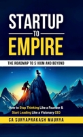 Startup to Empire: How to Stop Thinking Like a Founder & Start Leading Like a Visionary CEO B0F3YYZT6H Book Cover