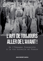 L'Art de toujours de aller de l'avant !: De l'Espagne franquiste à la vie nouvelle en France (French Edition) 2322579262 Book Cover
