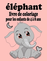 livre de coloriage éléphant pour les enfants de 4 à 8 ans: Livres de coloriage super amusants pour les enfants B08XLGGDY2 Book Cover