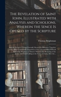 The Revelation of Saint Iohn, Illustrated With Analysis and Scholions. Wherein the Sence is Opened by the Scripture: and the Events of Things ... of the Last and Most Difficult Part... 1013418271 Book Cover