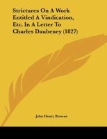 Strictures On A Work Entitled A Vindication, Etc. In A Letter To Charles Daubeney 1169639674 Book Cover