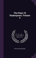The Plays Of Shakespeare: Printed From The Text Of Samuel Johnson, Gearge Steevens, And Isaac Reed, Volume 9... 1010507990 Book Cover