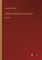 Anitquarian Researches in Illyricum: Part I & II 3385351618 Book Cover