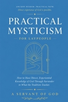 Practical Mysticism for Laypeople: How to Have Direct, Experiential Knowledge of God Through the Eastern Christian Tradition B0H458KPVD Book Cover