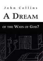 A Dream of the Ways of God? 149082426X Book Cover