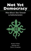 Not Yet Democracy: West Africa's Slow Farewell to Authoritarianism 0890895333 Book Cover