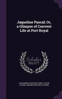 Jaqueline Pascal: Or A Glimpse Of Convent Life At Port Royal 1377615545 Book Cover