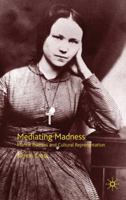 Mediating Madness: Mental Distress and Cultural Representation 0230005314 Book Cover