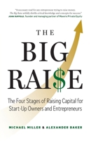 The Big Raise: The Four Stages of Raising Capital for Start-Up Owners and Entrepreneurs 1774583240 Book Cover