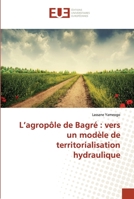 L Agropale de Bagra(c) Vers Un Moda]le de Territorialisation Hydraulique 3841748732 Book Cover