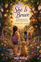 She Is Brave: 20 Inspiring Stories for Kind-Hearted 8-Year-Old Girls B0H7QWSQZ9 Book Cover