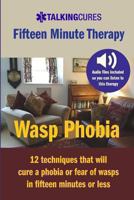 Wasp Phobia - Fifteen Minute Therapy 1490506276 Book Cover