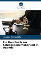 Ein Handbuch zur Schiedsgerichtsbarkeit in Uganda (German Edition) 6206610659 Book Cover