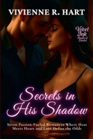 Secrets in His Shadow: Seven Passion-Fueled Romances Where Heat Meets Heart and Love Defies the Odds (Velvet Ink: Shades of Desire) B0FJK4WSGC Book Cover