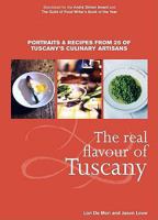 The Real Flavour of Tuscany: Portraits and Recipes from 25 of Tuscany's Culinary Artisans 1844007146 Book Cover