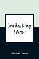 John Shaw Billings: A Menoir 9354362699 Book Cover