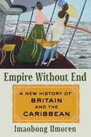 Empire without End: A History of Britain and the Caribbean 198217501X Book Cover