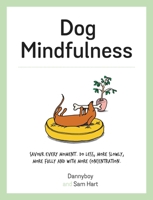 Dog Mindfulness: Savour every moment. Do less, more slowly, more fully and with more concentration 1787832457 Book Cover