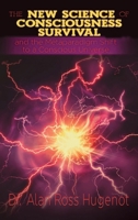 The New Science of Consciousness Survival and the Metaparadigm Shift to a Conscious Universe B0CQ4324ZG Book Cover
