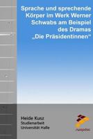 Sprache Und Sprechende K�rper: Im Werk Werner Schwabs Am Beispiel Des Dramas "die Pr�sidentinnen 1517249163 Book Cover