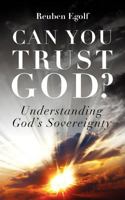 Can You Trust God?: Understanding God's Sovereignty 1466319909 Book Cover
