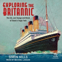 Exploring the Britannic: The Life, Last Voyage and Wreck of Titanic's Tragic Twin B0DRBXHV2M Book Cover