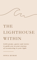 The Lighthouse Within: Little poems, quotes and stories to guide you on your journey of reconnecting to your light B0FCMWXBBB Book Cover