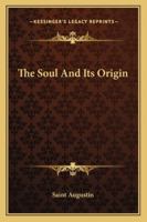 The Soul And Its Origin 1425465757 Book Cover