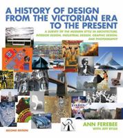 A History of Design from the Victorian Era to the Present: A Survey of the Modern Style in Architecture, Interior Design, Industrial Design, Graphic Design, and Photography 0442231156 Book Cover