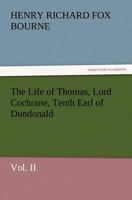 The Life of Thomas, Lord Cochrane, Tenth Earl of Dundonald, Vol. II 3847222406 Book Cover
