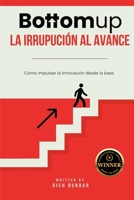 Bottomup La irrupución al avance: Cómo impulsar la innovación desde la base (Spanish Edition) B0FG7P71L8 Book Cover