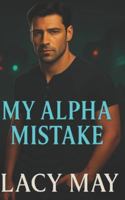 My Alpha Mistake: A One-Night-Stand Small-Town Wolf Shifter Alpha Romance (My Alpha Romance: Steamy Standalone Wolf Shifter Alpha Romances in One Shared World) B0G4ZVJCD1 Book Cover