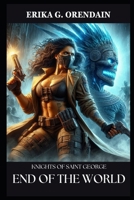 Knights of Saint George: End of the World (Nina Olmos Collection) B0FQ65W8RB Book Cover