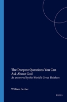 The Deepest Questions You Can Ask About God: As Answered by the World's Great Thinkers (Value Inquiry Book Series , No 31) 9051838905 Book Cover