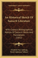An Historical Sketch of Sanscrit Literature With Copious Bibliographical Notices of Sanscrit Works 0548884498 Book Cover