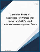 Canadian Board of Examiners for Professional Surveyors CBEPS Land Information Management Exam B0H9CGLYV8 Book Cover