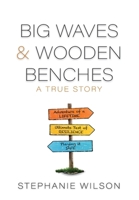 Big Waves & Wooden Benches: A True Story B0CTBKF1WC Book Cover