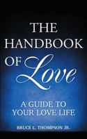 The Handbook of Love: A Guide to Your Love Life 1432762834 Book Cover