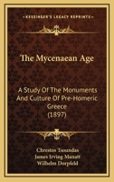 The Mycenaean Age: A Study Of The Monuments And Culture Of Pre-Homeric Greece 1165813270 Book Cover