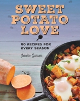 Sweet Potato Love: 60 Recipes for Every Season 1510709665 Book Cover