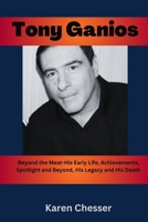 Tony Ganios: Beyond the Meat- His Early Life, Achievements, Spotlight and Beyond, His Legacy and His Death B0CW6LVXMT Book Cover