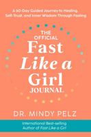 The Official Fast Like a Girl Journal: A 60-Day Guided Journey to Healing, Self-Trust, and Inner Wisdom Through Fasting 1401977871 Book Cover