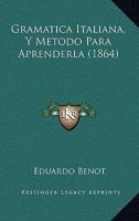 Gramatica Italiana, Y Metodo Para Aprenderla (1864) 1161189327 Book Cover