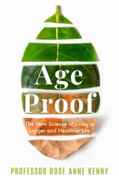 Age Proof: The New Science of Living a Longer and Healthier Life 1788705068 Book Cover