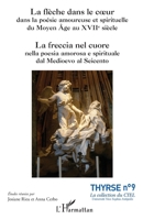 La flèche dans le coeur dans la poésie amoureuse et spirituelle du Moyen Âge au XVIIe siècle: La freccia nel cuore nella poesia amorosa e spirituale ... (Université Côte d'Azur)) (French Edition) 2343080879 Book Cover