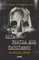 Esta bestia que habitamos. Un caso del Járcor [Paperback] Fernández, Bernardo 6075573569 Book Cover