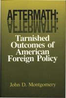 Aftermath: Tarnished Outcomes of American Foreign Policy 0865691266 Book Cover