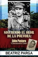 Eden Pastora: Siguiendo el olor de la pólvora: Hugo Spadafora (Spanish Edition) B08GLP3YW8 Book Cover